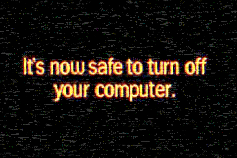 It's Now safe to turn off your Computer. Windows XP it is Now safe to turn off your Computer. Its safe Now. Scattle it's safe Now. On your computer you can